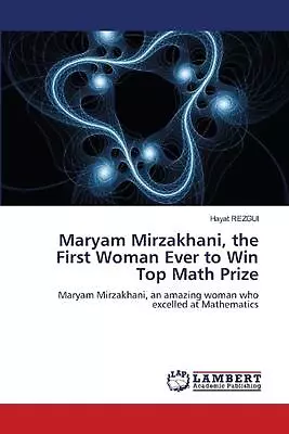 Maryam Mirzakhani The First Woman Ever To Win Top Math Prize By Hayat Rezgui Pa • £49.49