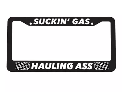Suckin Gas Hauling A$$ Muscle Car Hotrod Mustang Charger Car License Plate Frame • $10.95