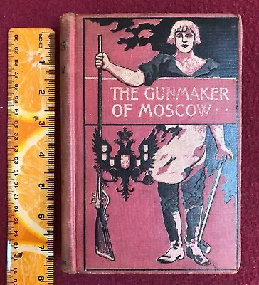 THE GUNMAKER OF MOSCOW Sylvanus Cobb Jr. 1898 HC G.W. Dillingham Antique  • $12