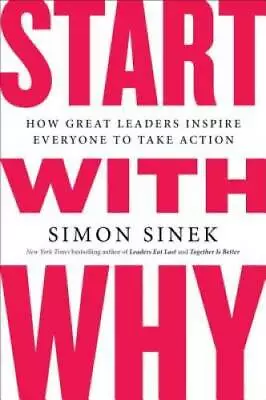 Start With Why: How Great Leaders Inspire Everyone To Take Action - ACCEPTABLE • $5.05