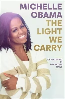 The Light We Carry : Overcoming In Uncertain Times By Michelle Obama (2022... • $11.99