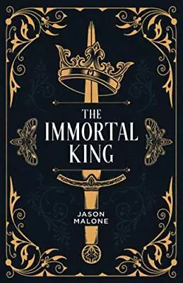 The Immortal King: Part One Of The Godyear Saga By Jason Malone - New Copy - ... • £11.93