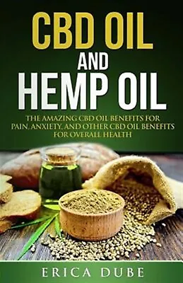 $33.48 • Buy CBD Oil And Hemp Oil The Amazing CBD Oil Benefits For Pain, Anxie By Dube, Erica