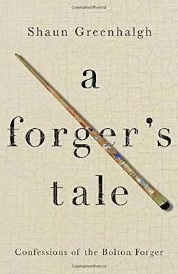 A Forger's Tale: Confessions Of The Bolton ForgerShaun Greenhalgh Waldemar J • £3.28