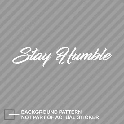 Stay Humble Sticker Decal Vinyl Jdm Stance Daily Drift Cambergang • $21.96