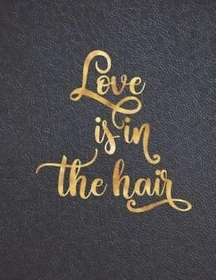 £6.79 • Buy Love Is In The Hair: Appointment Agenda Book Scheduling For Hairstylists, Beauty
