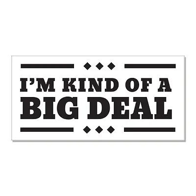 I'm Kind Of A Big Deal Car Bumper Sticker Decal 6  X 3  • $3