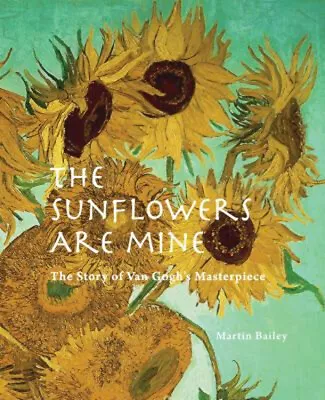 The Sunflowers Are Mine : The Story Of Van Gogh's Masterpiece Mar • $37.68