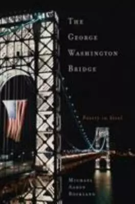 The George Washington Bridge: Poetry In Stee- 9780813543758 Rockland Hardcover • $5.22