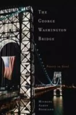 The George Washington Bridge: Poetry In Steel By Rockland Michael Aaron • $5.23