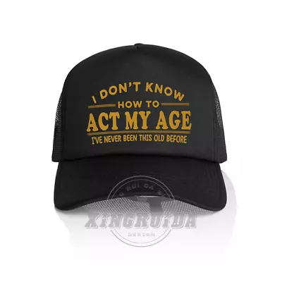 I Dont Know How To Act My Age Trucker Hat Foam Mesh Cap Adjustable Baseball Cap • $13.99
