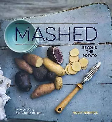 Mashed: Beyond The Potato By Holly Herrick Hardcover Book Free Shipping • £18.07