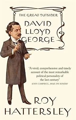 David Lloyd George: The Great Outsider By Hattersley Roy Book The Cheap Fast • £5.99
