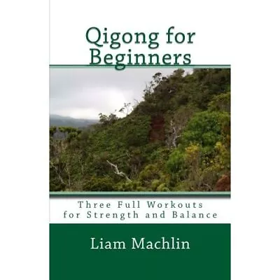 Qigong For Beginners: Three� Full Workouts For Strength - Paperback NEW Machlin • £12.43