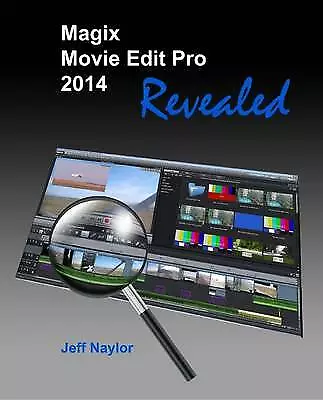 Naylor Jeff : Magix Movie Edit Pro 2014 Revealed Expertly Refurbished Product • £49.99