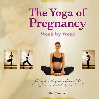 Yoga Of Pregnancy Week By Week Connect With Your Unborn Child T... 9781844095933 • £12.99