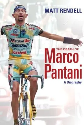 The Death Of Marco Pantani: A Biography By Matt Rendell. 9780297850960 • £3.50