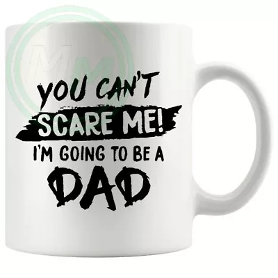 You Cant Scare Me I'm Going To Be A Dad Mug Gifts For Him Her Friends Colleagues • £6.49