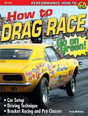 How To Drag Race; SA-Design; Performance H- 1932494472 Paperback Kevin McKenna • $27.89