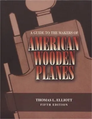 A Guide To The Makers Of American Wooden Planes Fifth Edition (Paperback Or Sof • $36.05