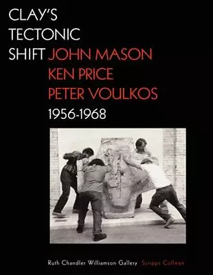 Clay's Tectonic Shift: John Mason Ken Price And Peter Voulkos 1956-1968 By M • $56.99