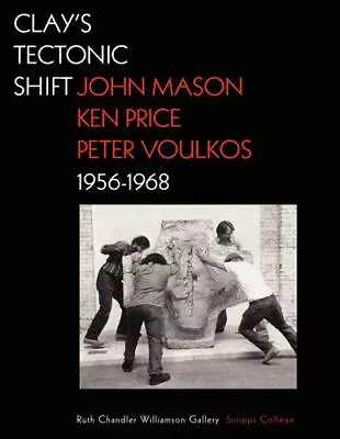 Clay's Tectonic Shift: John Mason Ken Price And Peter Voulkos 1956-1968 • $41.50
