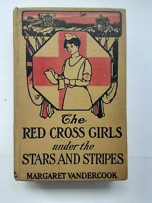 The Red Cross Girls Under The Stars And Stripes By Margaret Vandercook 1917 • $4.50