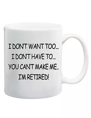 I Dont Want To Im Retired - Funny Novelty Coffee Mug Gift For Friend Family • $12.49