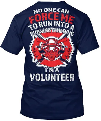 Cool Volunteer Firefighter - No One Can Force Me To T-Shirt Made In USA S-5XL • $21.99