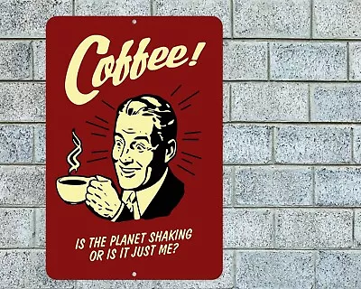 Coffee Is The Planet Shaking Sign Aluminum Metal 8 X12  Funny Kitchen Bar Office • $12.95