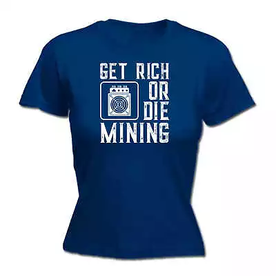 Get Rich Or Die Mining Funny Asic Bitcoin Miner - Funny Womens T-Shirt Tshirt • $20.85