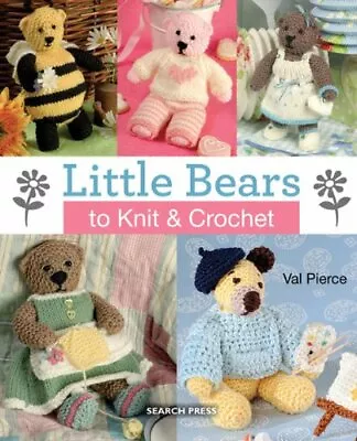 Little Bears To Knit & Crochet-Val Pierce • £3.36