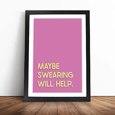 Maybe Swearing Will Help Typography Wall Art Print Framed Canvas Picture Poster • £14.95