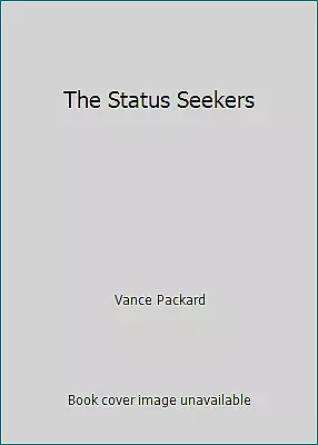 The Status Seekers By Vance Packard • $4.09