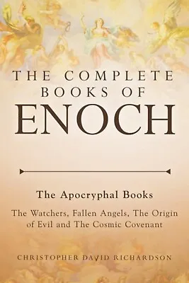 The Complete Books Of Enoch: The Apocryphal - The Watchers Fallen Angels The.. • $18.30