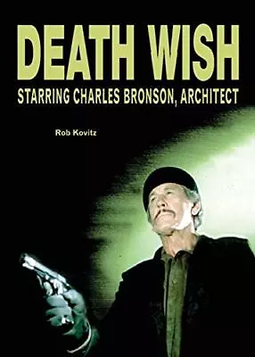 Death Wish: Starring Charles Bronson A... Kovitz Rob • £7.49