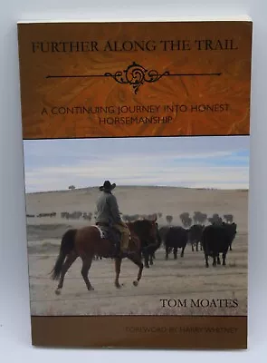 2012 Further Along The Trail By Tom Moates Horsemanship PB Book  9780984585038 • $18.99