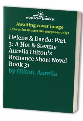 Helena & Daedo: Part 3: A Hot & Steamy Aurelia Hi... By Hilton Aurelia Hardback • $6.02