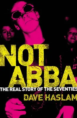 Not Abba: The Real Story Of The 1970s Haslam Dave Good Condition ISBN 000714 • £4.48