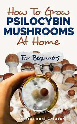 How To Grow Psilocybin Mushrooms At Home For Beginners • £23.75