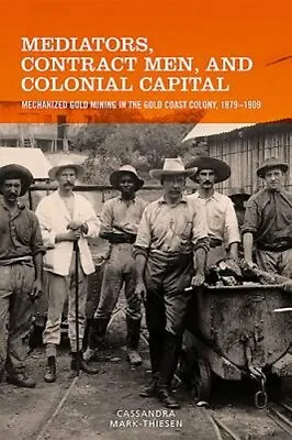 Mediators Contract Men And Colonial Capital: Mechanized Gold Mining In The • $131.81