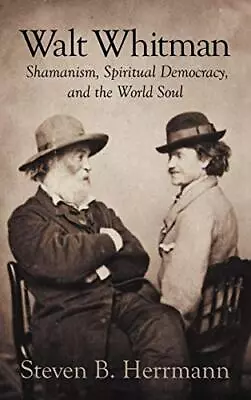 Walt Whitman: Shamanism Spiritual ... Herrmann Steve • £8.49