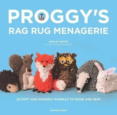 Proggy Menagerie: 20 Soft And Snuggly Rag-Rug Animals To Hook And Sew By Hayley… • £4.99