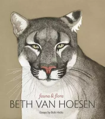 BETH VAN HOESEN: FAUNA & FLORA By Bob Hicks - Hardcover & DJ  Like New • $24.95