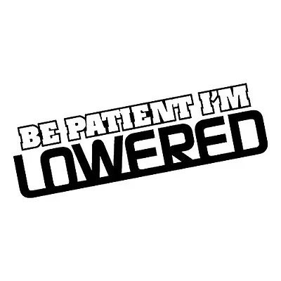 [#42]x2 Black - Be Patient I'm Lowered JDM Sticker Hellaflush Illest Vinyl Decal • $5.99