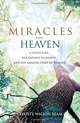 Miracles From Heaven: A Little Girl Her Journey To H... By Wilson Beam Christy • £8.66