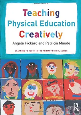 Teaching Physical Education Creatively (Learning To Teach In The Primary School • £3.50