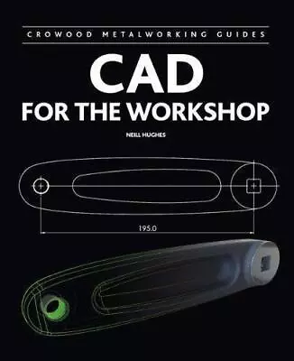 CAD For The Workshop (Crowood Metalworking Guides) • £7