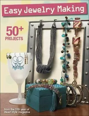 Easy Jewelry Making: 50+ Projects From The 11th Year Of Bead Style Magazine • $8.07