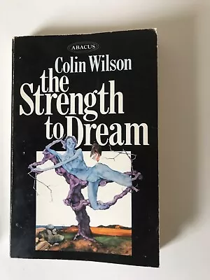 The Strength To Dream By Colin Wilson • £4